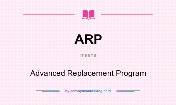 What does ARP mean? It stands for Advanced Replacement Program