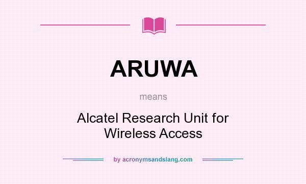 What does ARUWA mean? It stands for Alcatel Research Unit for Wireless Access