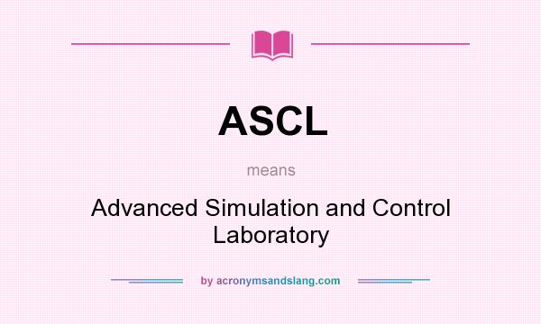 What does ASCL mean? It stands for Advanced Simulation and Control Laboratory