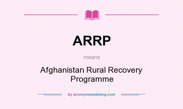 What does ARRP mean? It stands for Afghanistan Rural Recovery Programme