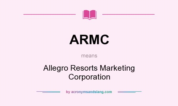What does ARMC mean? It stands for Allegro Resorts Marketing Corporation