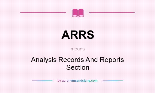 What does ARRS mean? It stands for Analysis Records And Reports Section