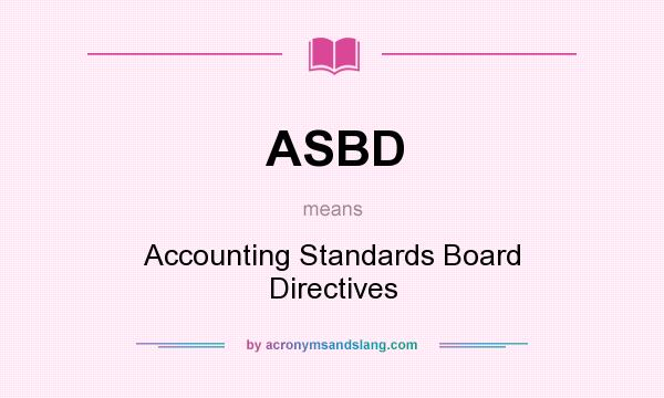 What does ASBD mean? It stands for Accounting Standards Board Directives