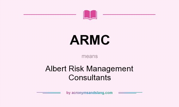 What does ARMC mean? It stands for Albert Risk Management Consultants