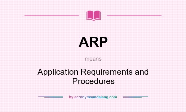 What does ARP mean? It stands for Application Requirements and Procedures