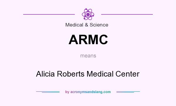 What does ARMC mean? It stands for Alicia Roberts Medical Center