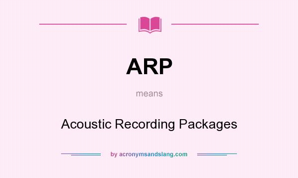 What does ARP mean? It stands for Acoustic Recording Packages