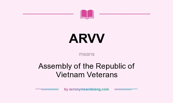 What does ARVV mean? It stands for Assembly of the Republic of Vietnam Veterans