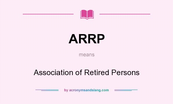 What does ARRP mean? It stands for Association of Retired Persons