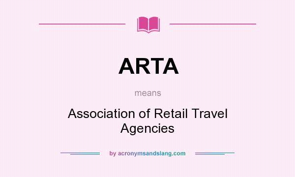 What does ARTA mean? It stands for Association of Retail Travel Agencies