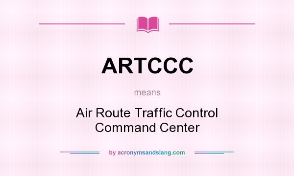 What does ARTCCC mean? It stands for Air Route Traffic Control Command Center