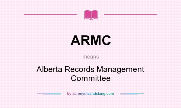 What does ARMC mean? It stands for Alberta Records Management Committee