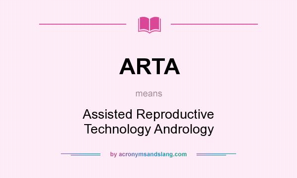 What does ARTA mean? It stands for Assisted Reproductive Technology Andrology