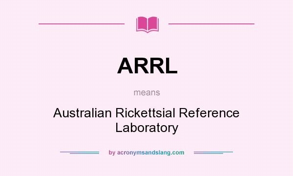 What does ARRL mean? It stands for Australian Rickettsial Reference Laboratory