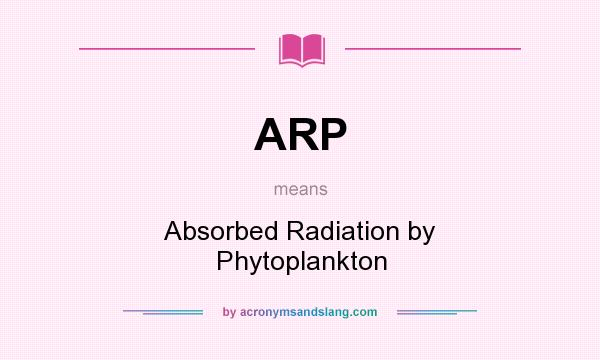 What does ARP mean? It stands for Absorbed Radiation by Phytoplankton