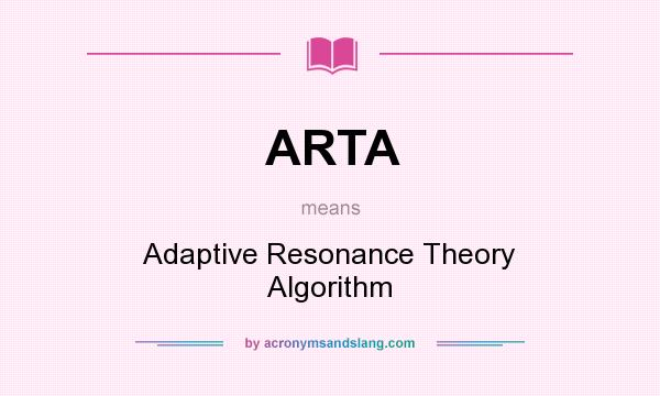 What does ARTA mean? It stands for Adaptive Resonance Theory Algorithm