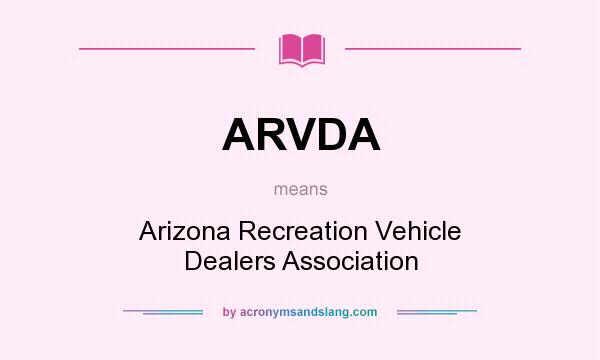 What does ARVDA mean? It stands for Arizona Recreation Vehicle Dealers Association