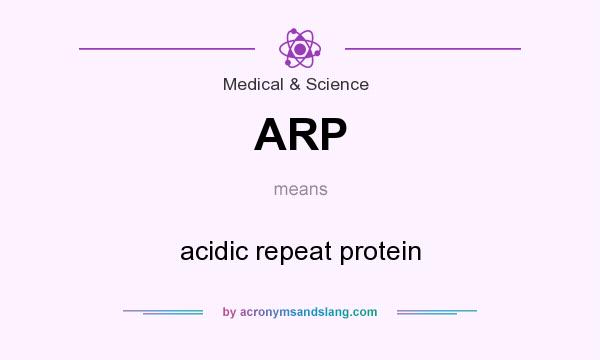 What does ARP mean? It stands for acidic repeat protein