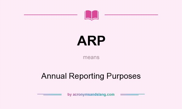What does ARP mean? It stands for Annual Reporting Purposes