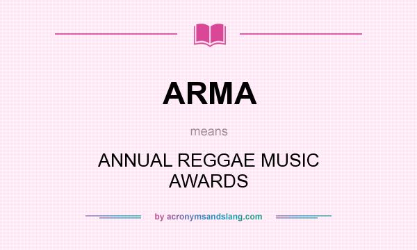 What does ARMA mean? It stands for ANNUAL REGGAE MUSIC AWARDS