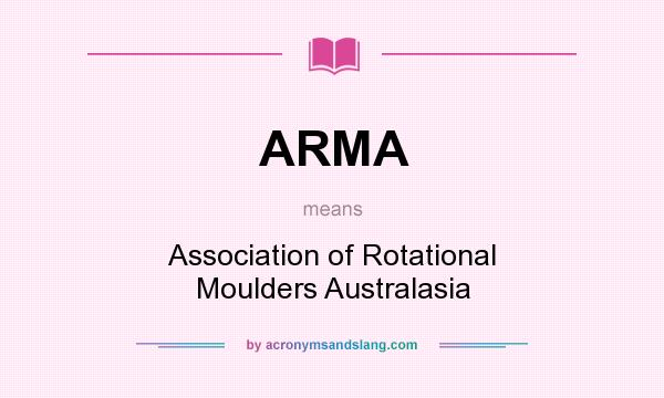 What does ARMA mean? It stands for Association of Rotational Moulders Australasia