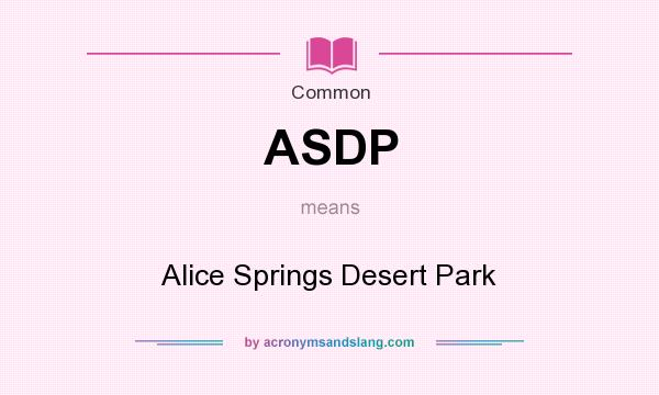 What does ASDP mean? It stands for Alice Springs Desert Park