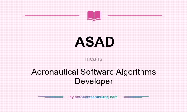 What does ASAD mean? It stands for Aeronautical Software Algorithms Developer