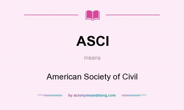 What does ASCI mean? It stands for American Society of Civil