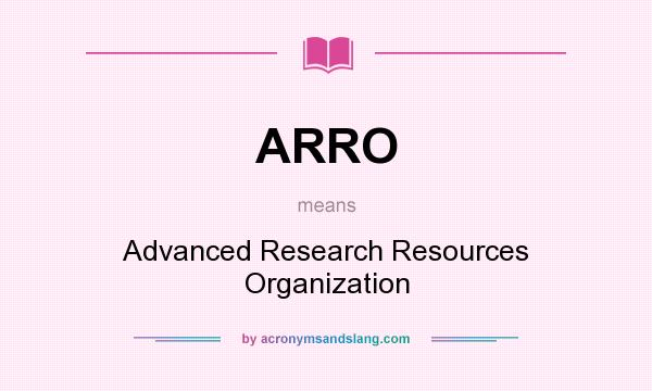What does ARRO mean? It stands for Advanced Research Resources Organization