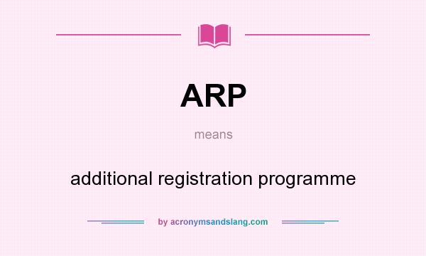 What does ARP mean? It stands for additional registration programme