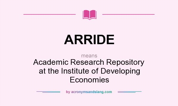 What does ARRIDE mean? It stands for Academic Research Repository at the Institute of Developing Economies