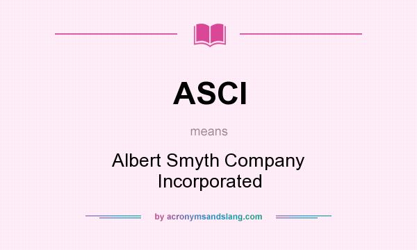 What does ASCI mean? It stands for Albert Smyth Company Incorporated