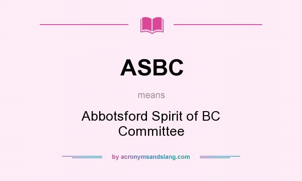 What does ASBC mean? It stands for Abbotsford Spirit of BC Committee