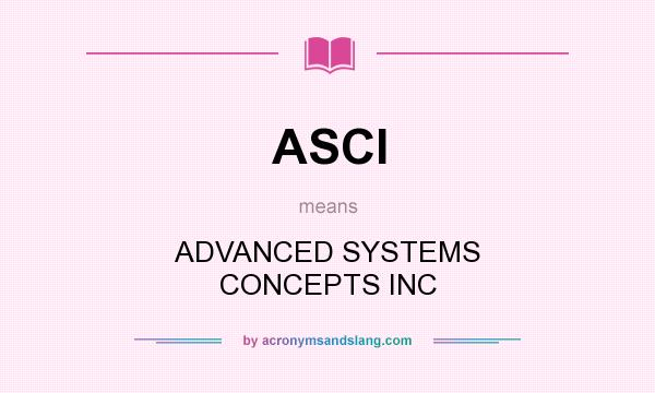 What does ASCI mean? It stands for ADVANCED SYSTEMS CONCEPTS INC