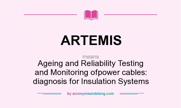 What does ARTEMIS mean? It stands for Ageing and Reliability Testing and Monitoring ofpower cables: diagnosis for Insulation Systems