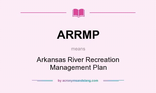 What does ARRMP mean? It stands for Arkansas River Recreation Management Plan