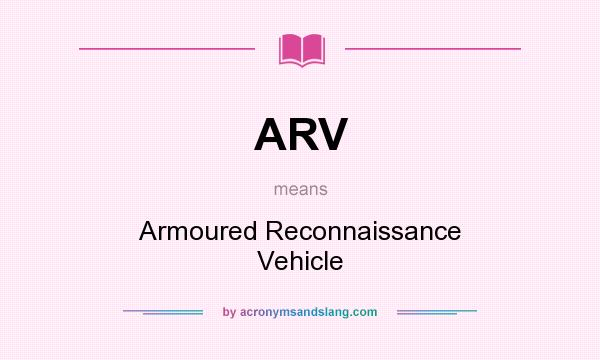 What does ARV mean? It stands for Armoured Reconnaissance Vehicle