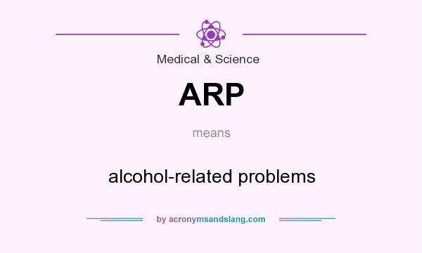 What does ARP mean? It stands for alcohol-related problems
