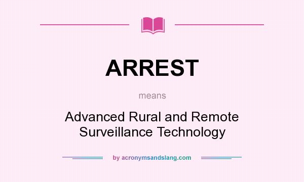 What does ARREST mean? It stands for Advanced Rural and Remote Surveillance Technology