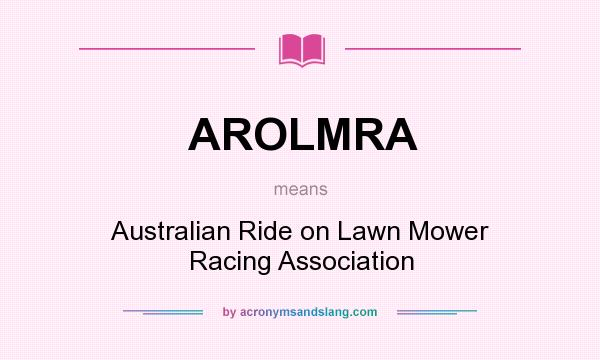 What does AROLMRA mean? It stands for Australian Ride on Lawn Mower Racing Association