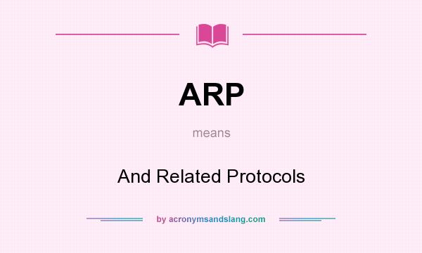 What does ARP mean? It stands for And Related Protocols