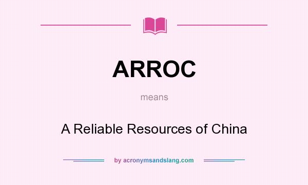 What does ARROC mean? It stands for A Reliable Resources of China