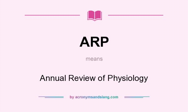 What does ARP mean? It stands for Annual Review of Physiology