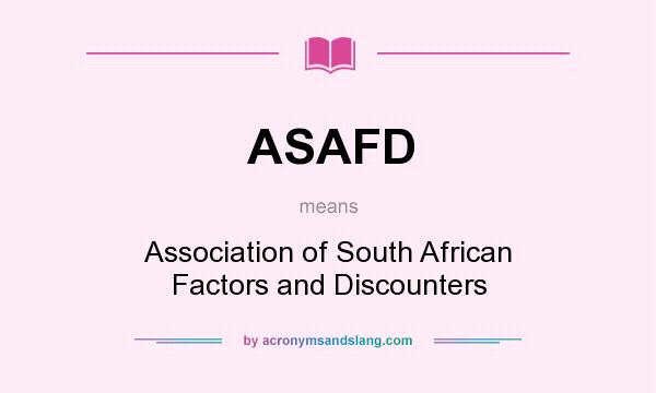 What does ASAFD mean? It stands for Association of South African Factors and Discounters