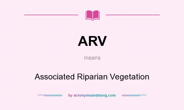 What does ARV mean? It stands for Associated Riparian Vegetation