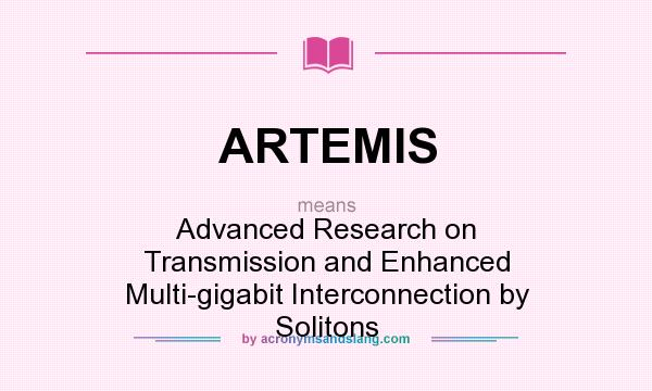 What does ARTEMIS mean? It stands for Advanced Research on Transmission and Enhanced Multi-gigabit Interconnection by Solitons