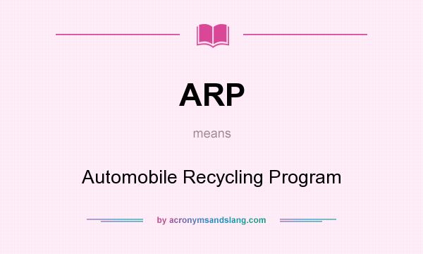 What does ARP mean? It stands for Automobile Recycling Program