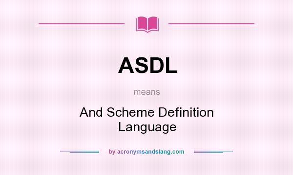 What does ASDL mean? It stands for And Scheme Definition Language
