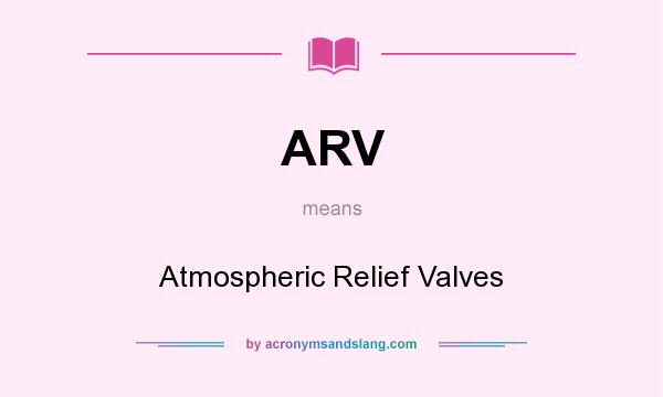 What does ARV mean? It stands for Atmospheric Relief Valves