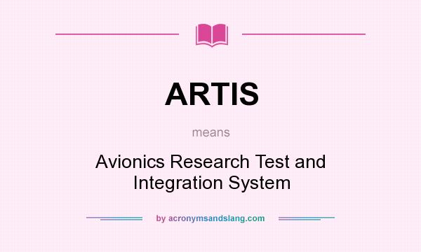 What does ARTIS mean? It stands for Avionics Research Test and Integration System